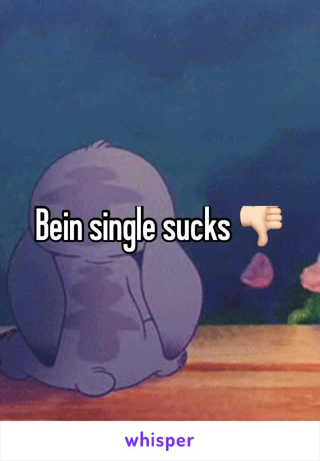 Bein single sucks 👎🏻