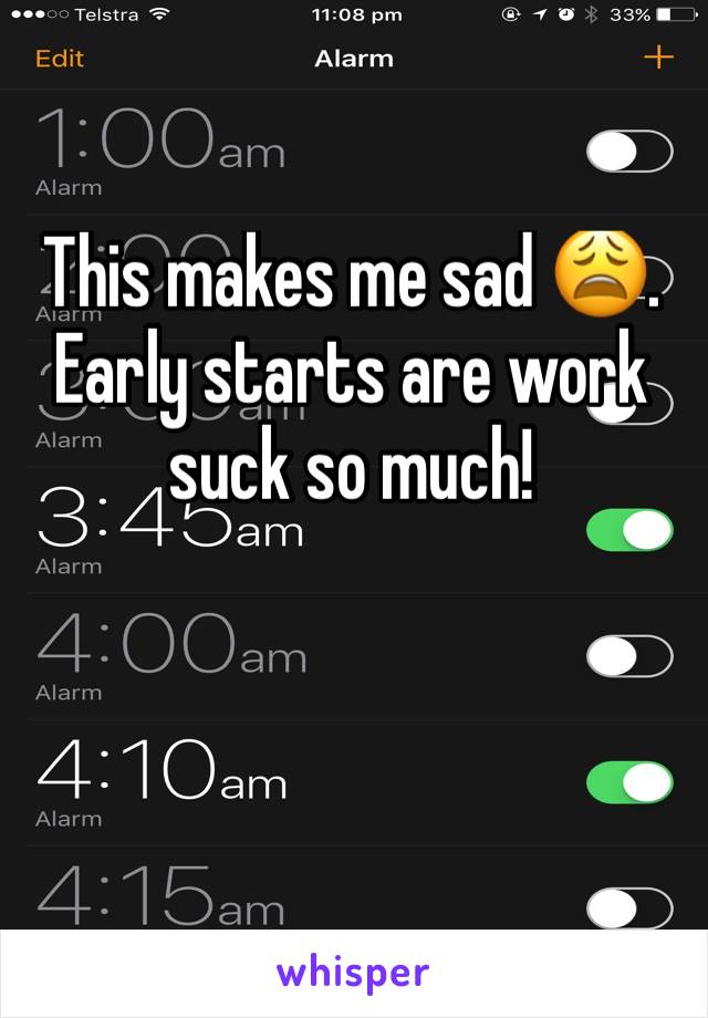This makes me sad 😩. Early starts are work suck so much!