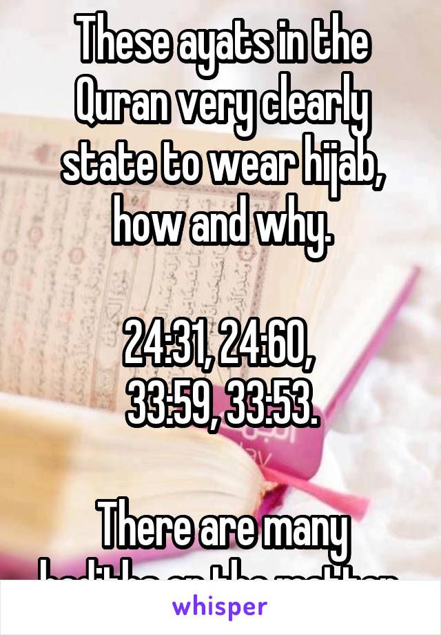 These ayats in the Quran very clearly state to wear hijab, how and why.

24:31, 24:60, 
33:59, 33:53.

There are many hadiths on the matter.