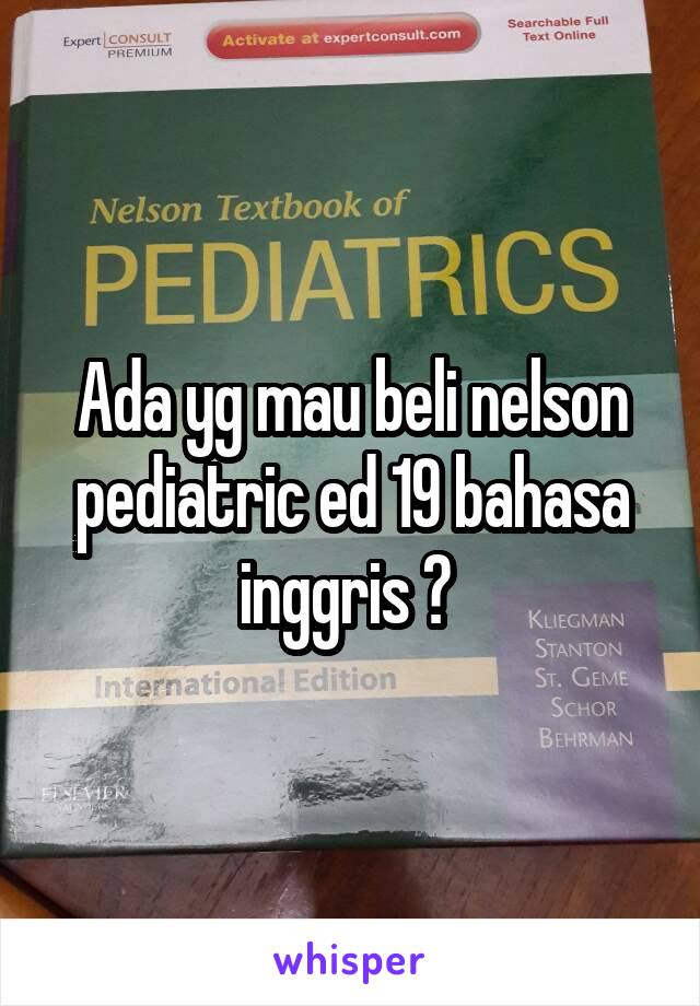 Ada yg mau beli nelson pediatric ed 19 bahasa inggris ? 