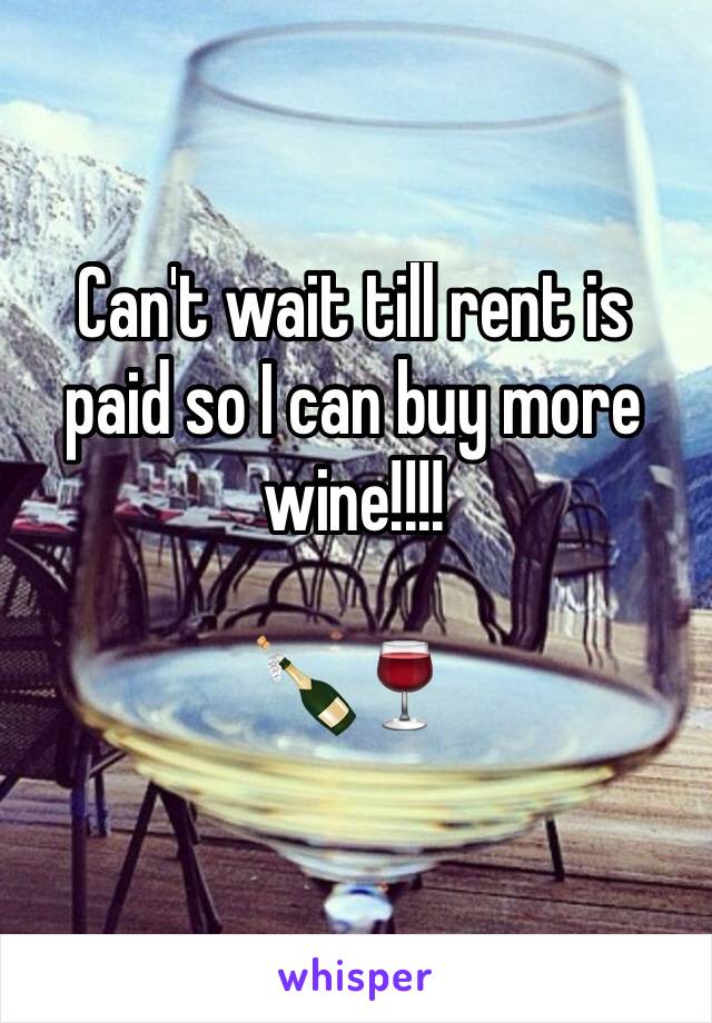 Can't wait till rent is paid so I can buy more wine!!!!

🍾🍷