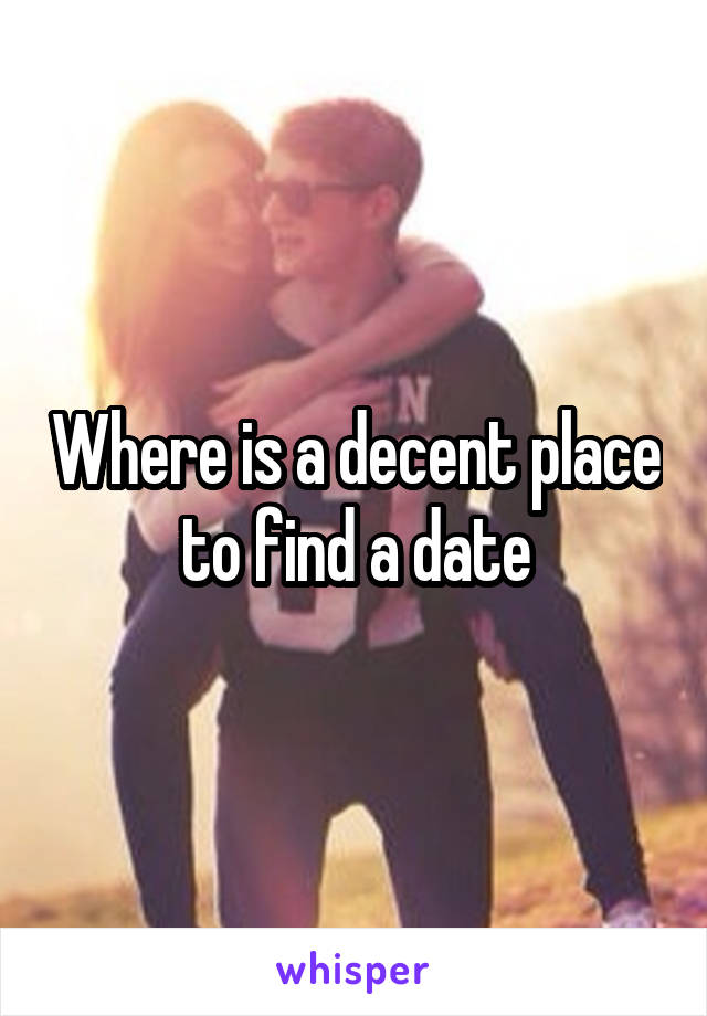 Where is a decent place to find a date