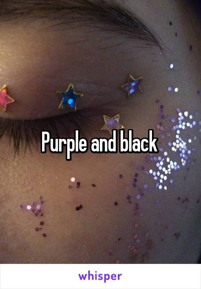 Purple and black 
