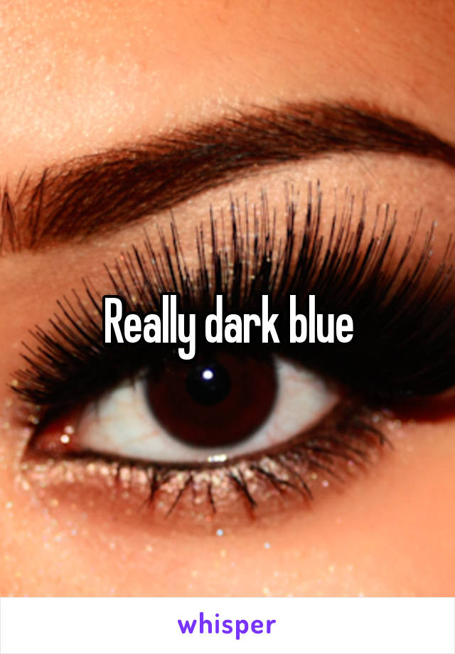 Really dark blue