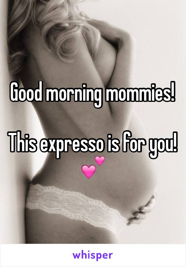 Good morning mommies!

This expresso is for you!
💕 