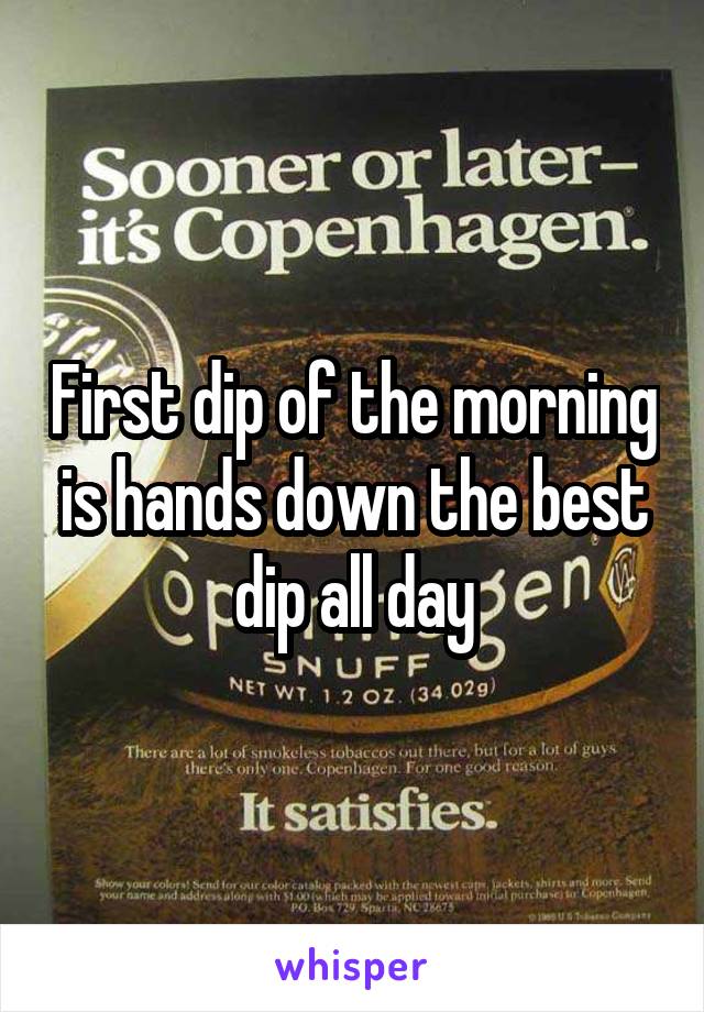 First dip of the morning is hands down the best dip all day