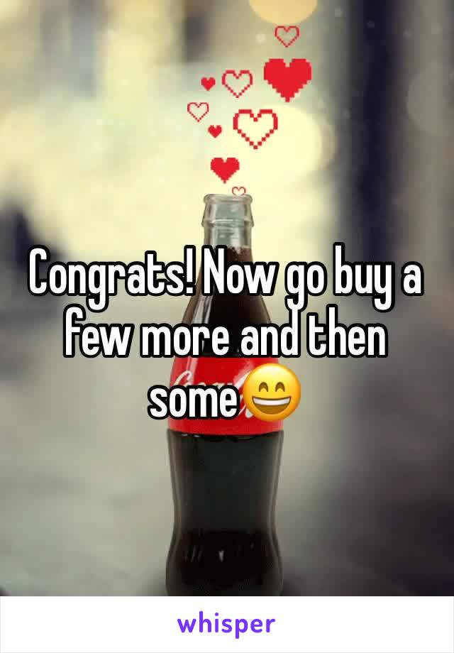 Congrats! Now go buy a few more and then some😄