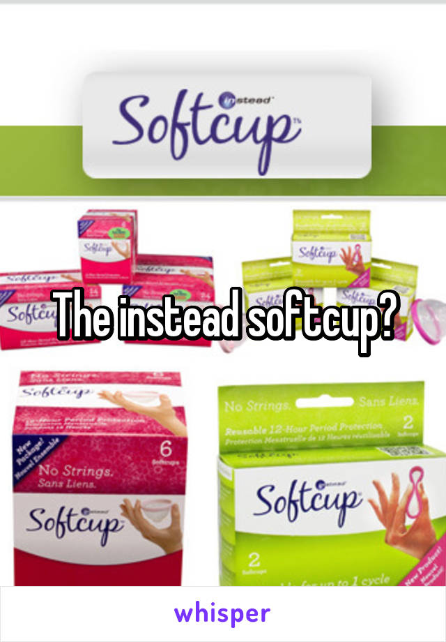 The instead softcup?