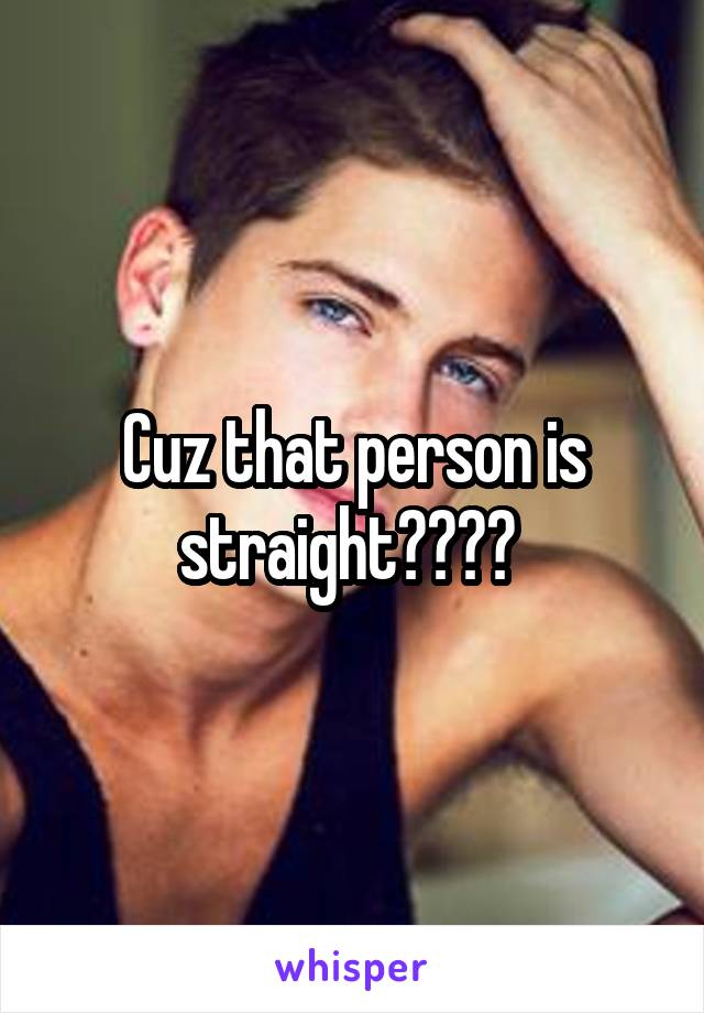 Cuz that person is straight???? 