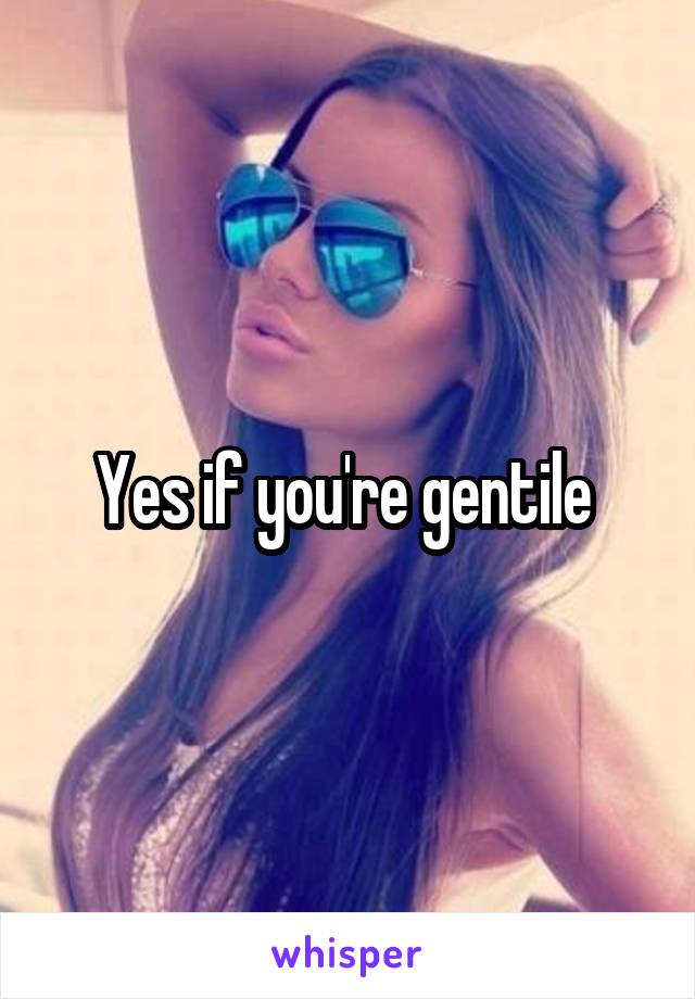 Yes if you're gentile 