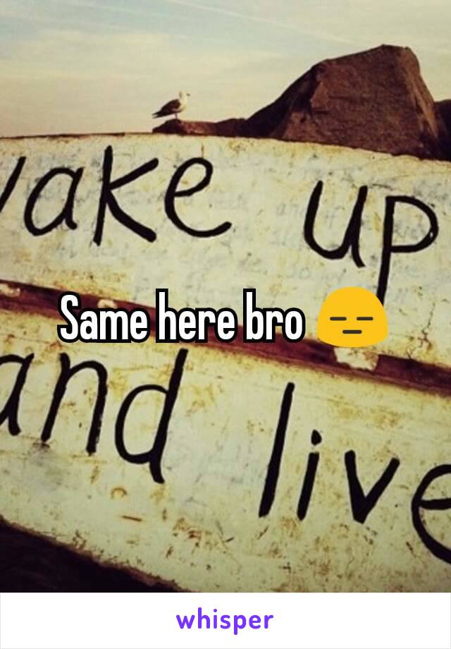 Same here bro 😑