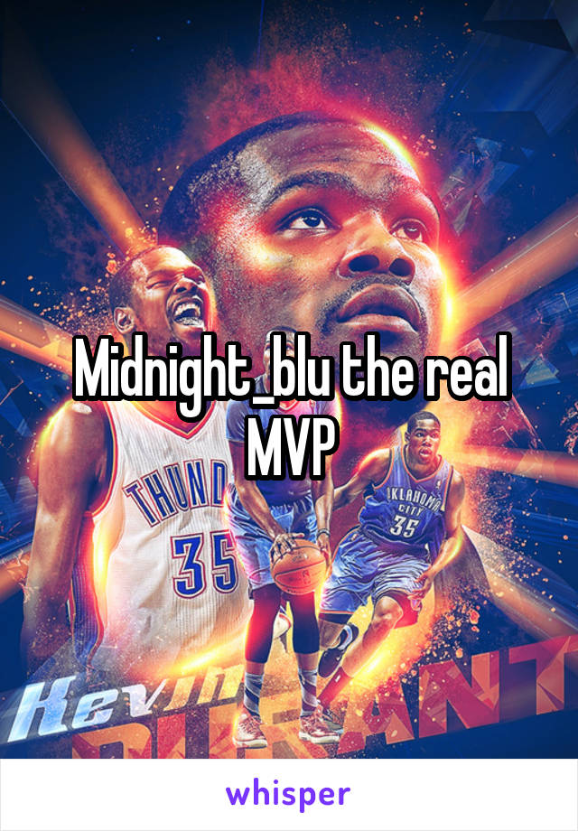 Midnight_blu the real MVP