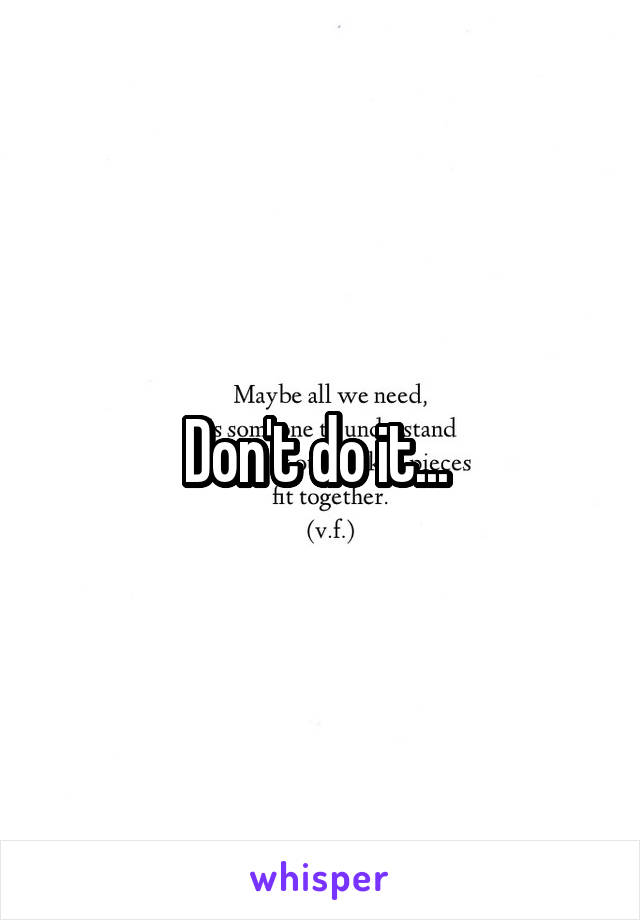 Don't do it... 