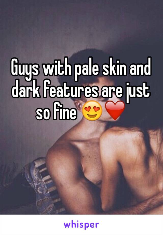 Guys with pale skin and dark features are just so fine 😍❤️