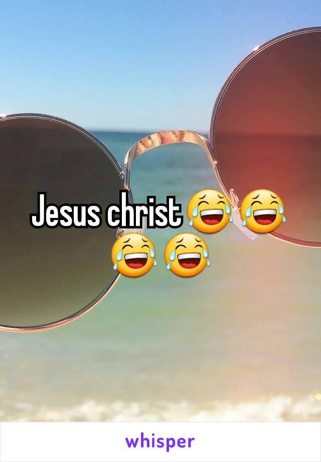 Jesus christ😂😂😂😂