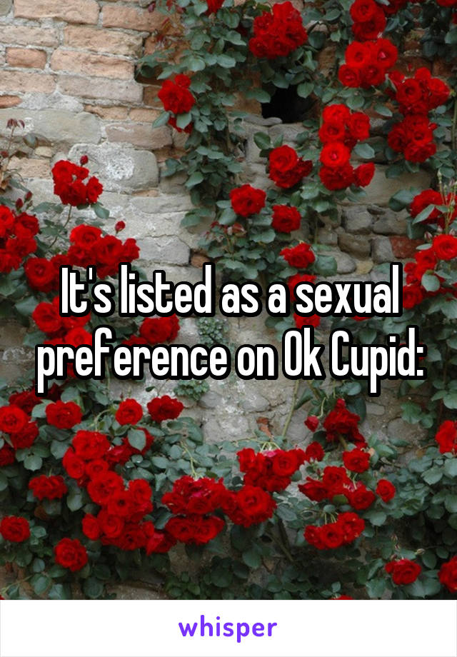 It's listed as a sexual preference on Ok Cupid: