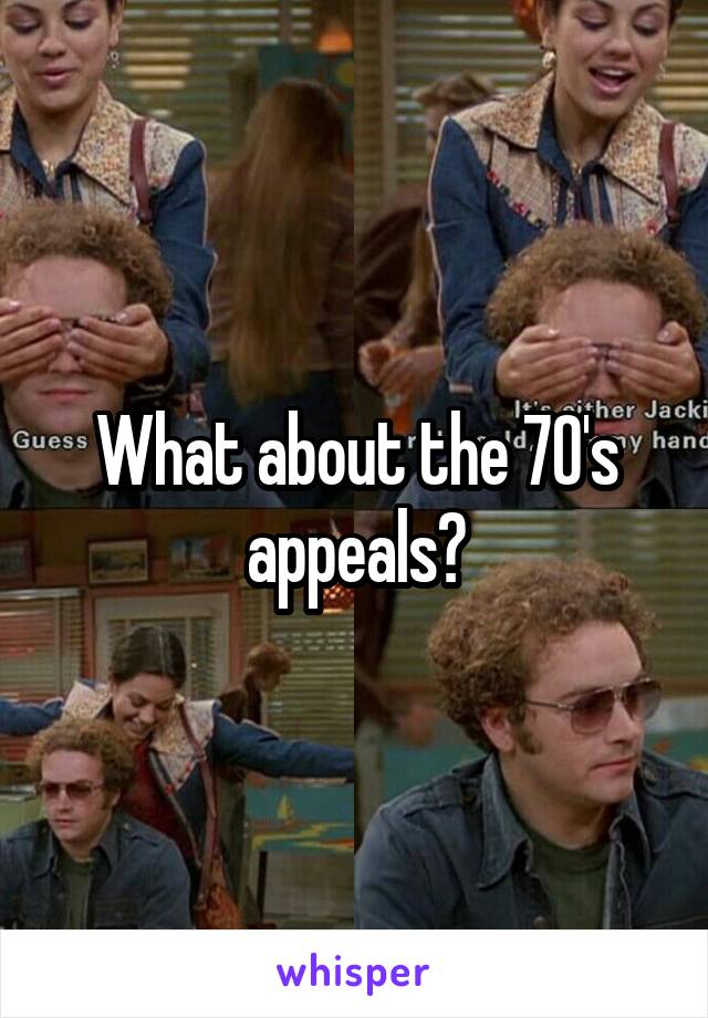 What about the 70's appeals?