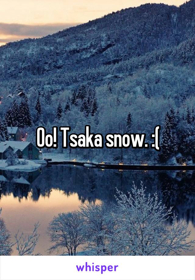Oo! Tsaka snow. :(