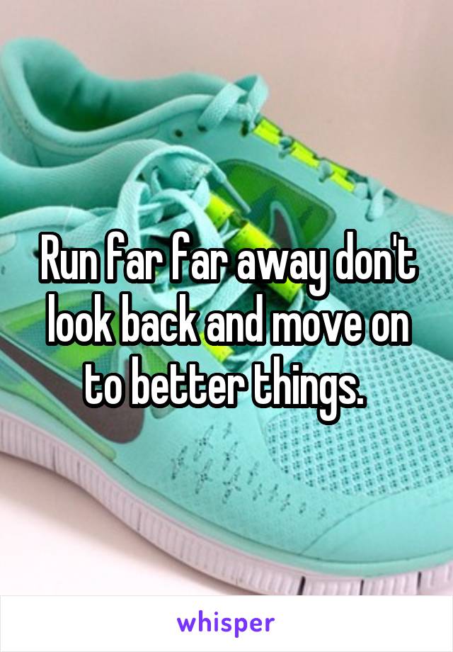 Run far far away don't look back and move on to better things. 