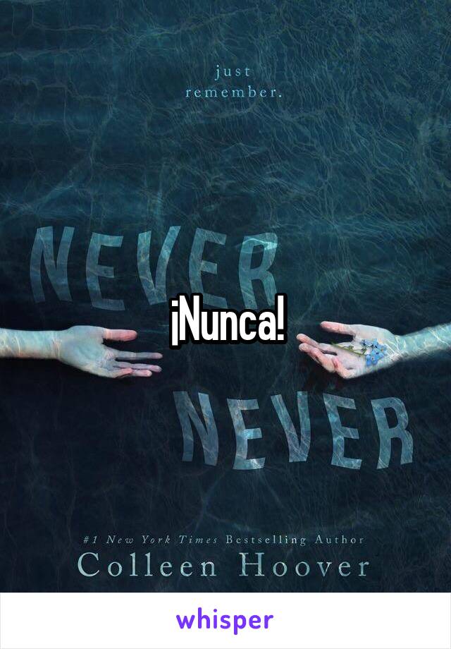 ¡Nunca!
