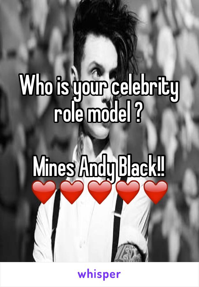 Who is your celebrity role model ?

Mines Andy Black!!
❤️❤️❤️❤️❤️