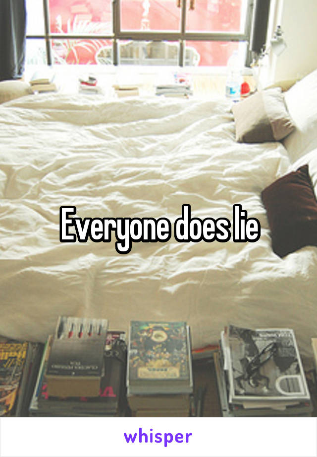 Everyone does lie