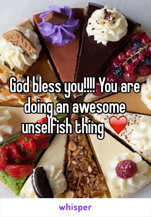 God bless you!!!! You are doing an awesome unselfish thing ❤️