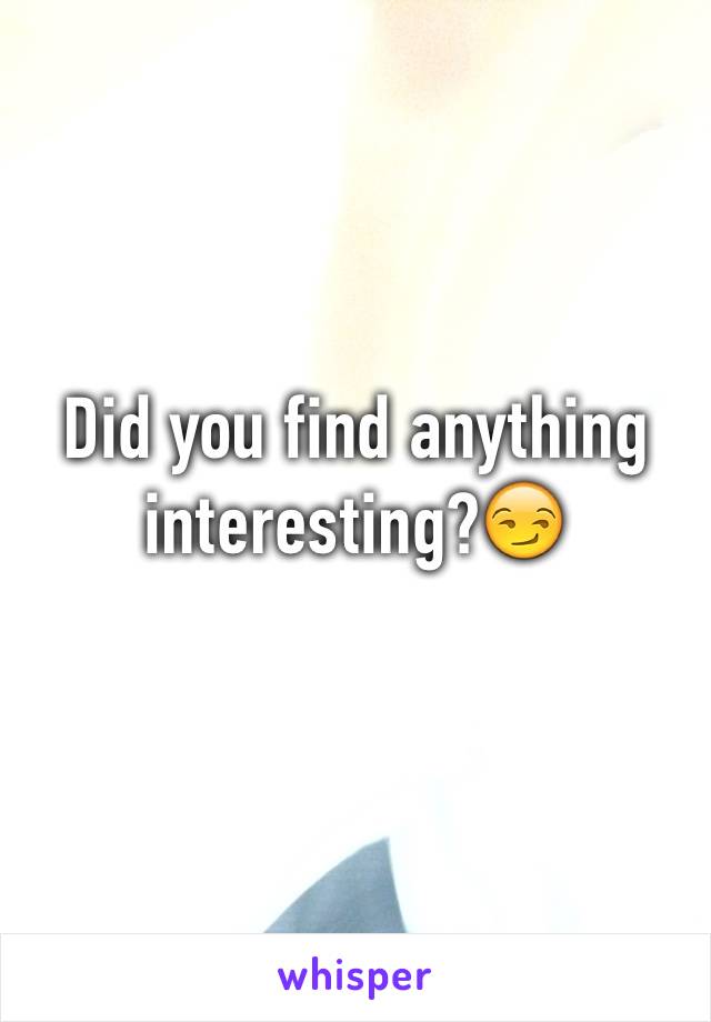Did you find anything interesting?😏