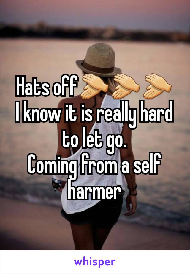 Hats off👏👏👏
I know it is really hard to let go.
Coming from a self harmer