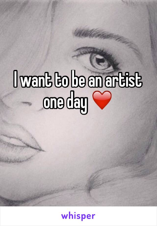 I want to be an artist one day ❤️