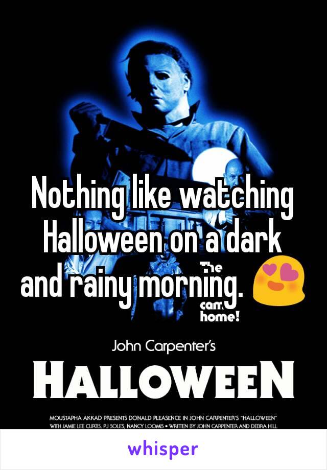 Nothing like watching Halloween on a dark and rainy morning. 😍