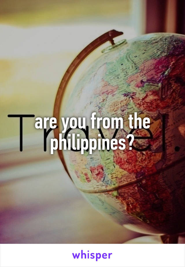 are you from the philippines?