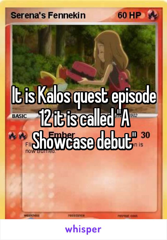 It is Kalos quest episode 12 it is called "A Showcase debut"