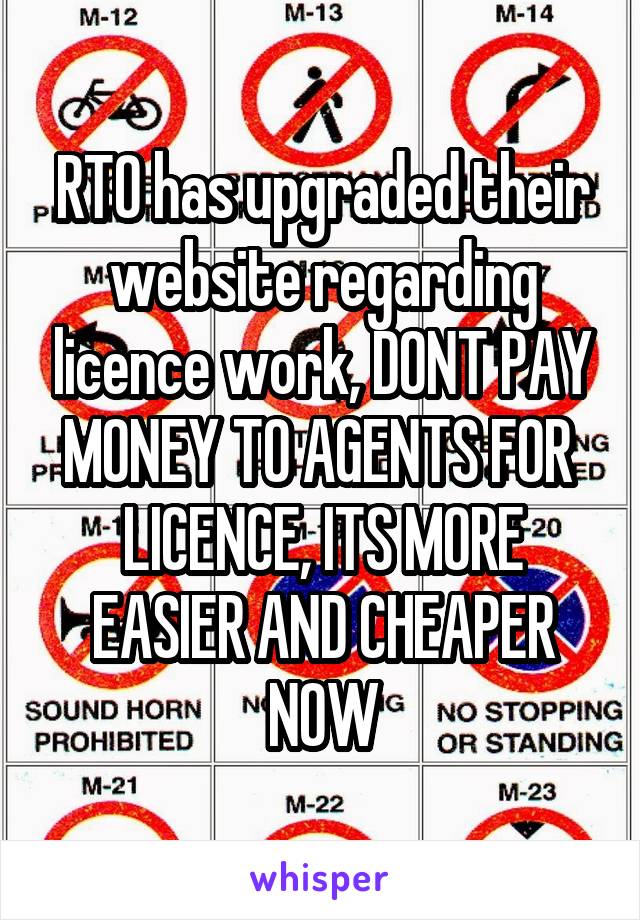 RTO has upgraded their website regarding licence work, DONT PAY MONEY TO AGENTS FOR  LICENCE, ITS MORE EASIER AND CHEAPER NOW