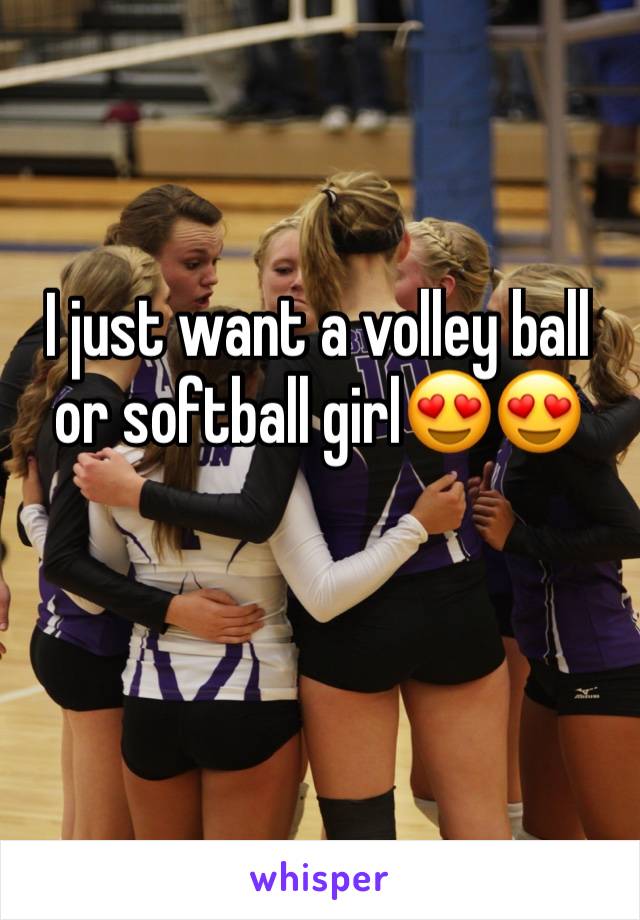 I just want a volley ball or softball girl😍😍