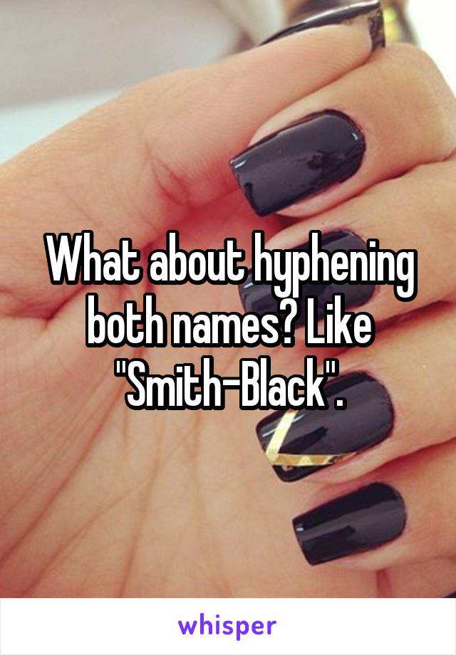 What about hyphening both names? Like "Smith-Black".