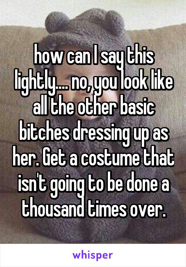 how can I say this lightly.... no, you look like all the other basic bitches dressing up as her. Get a costume that isn't going to be done a thousand times over.