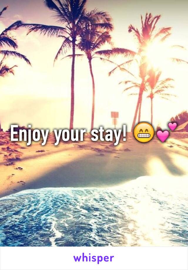 Enjoy your stay! 😁💕