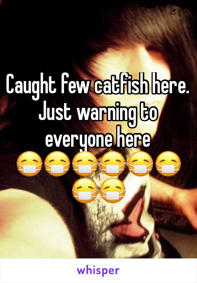 Caught few catfish here. Just warning to everyone here 
😷😷😷😷😷😷😷😷