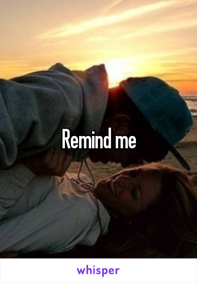 Remind me