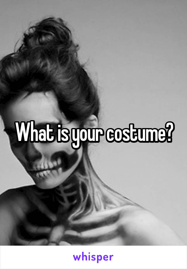 What is your costume?