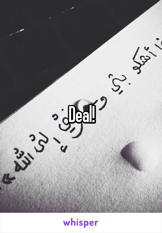 Deal!
