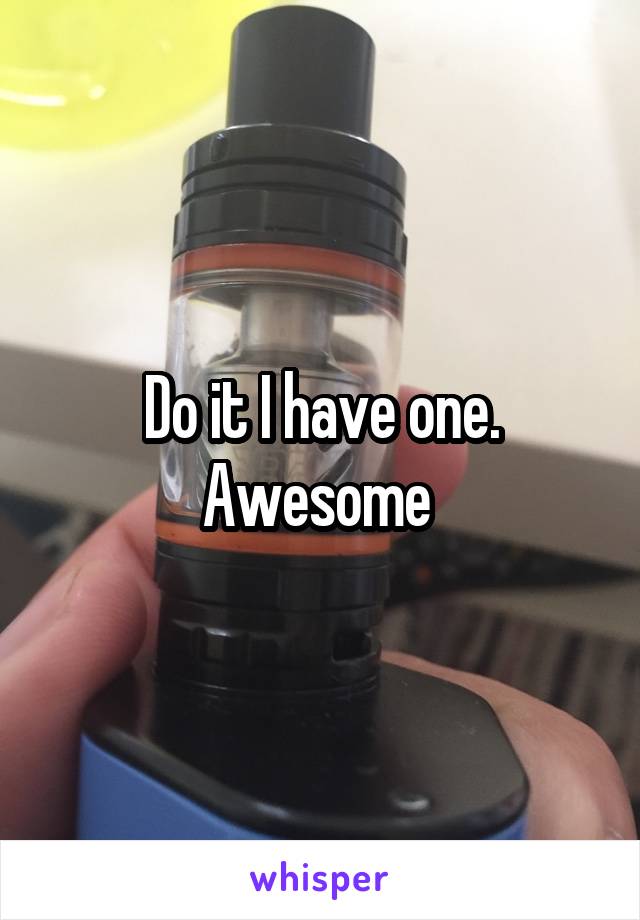 Do it I have one. Awesome 