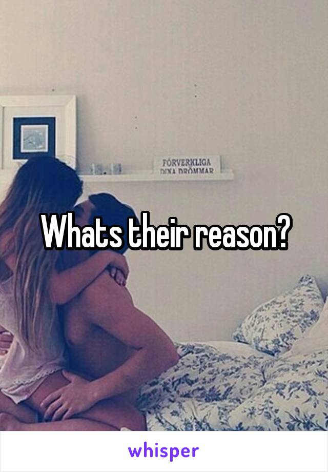 Whats their reason?