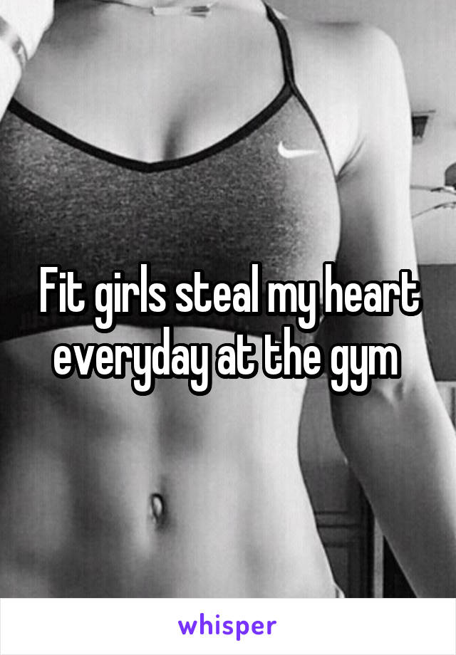 Fit girls steal my heart everyday at the gym 