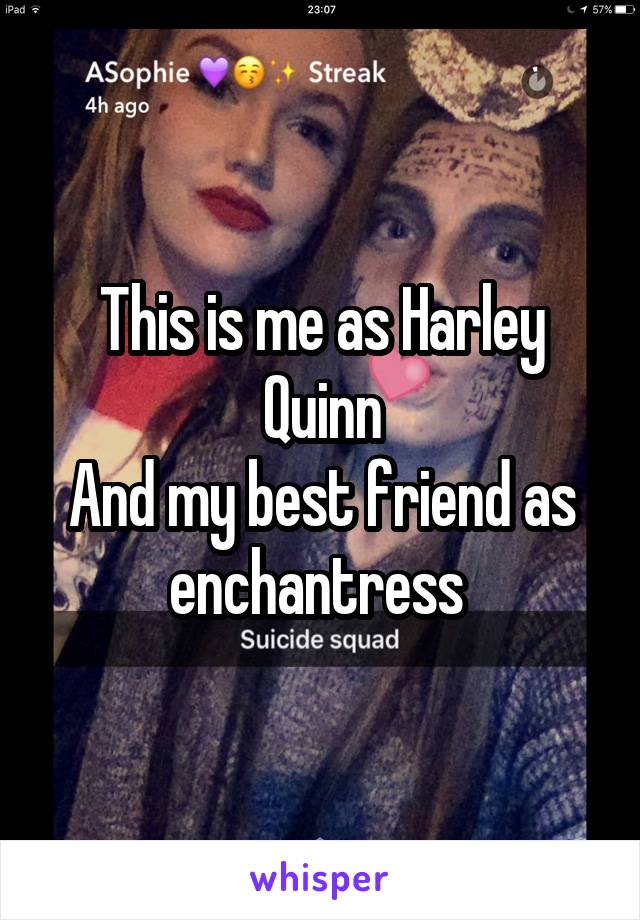This is me as Harley Quinn
And my best friend as enchantress 