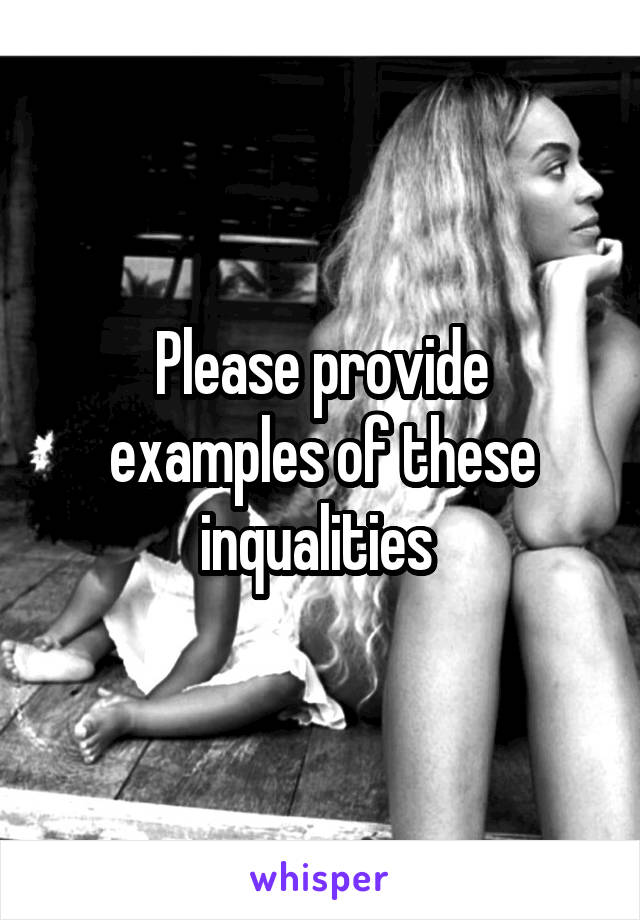 Please provide examples of these inqualities 