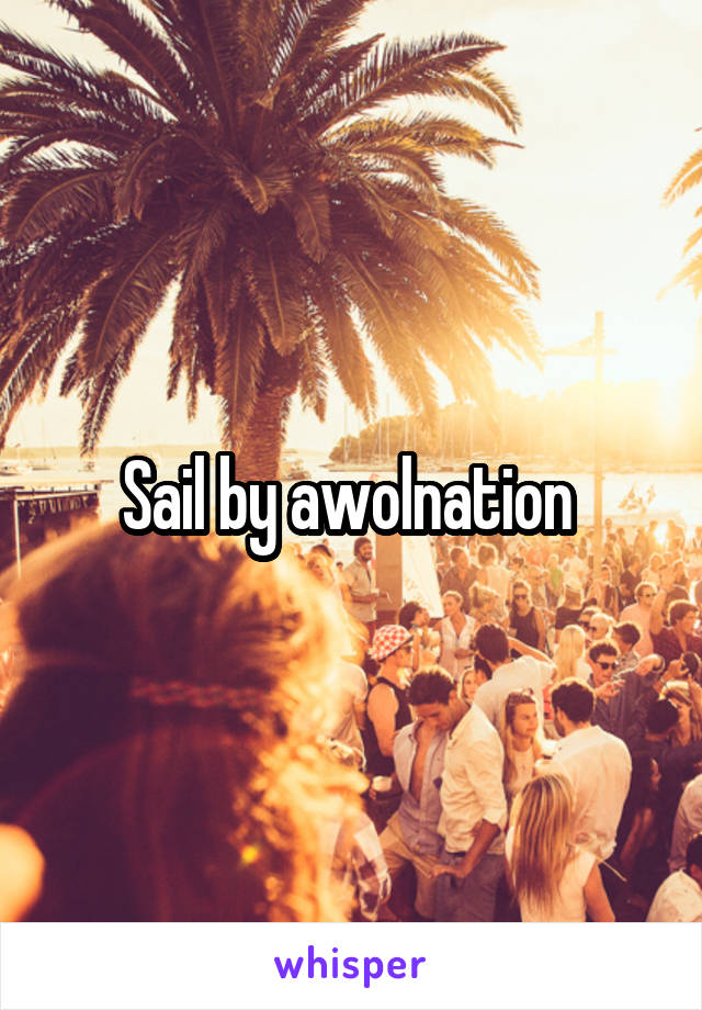 Sail by awolnation 