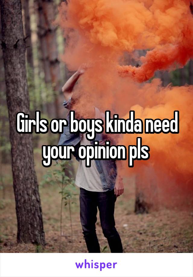 Girls or boys kinda need your opinion pls 