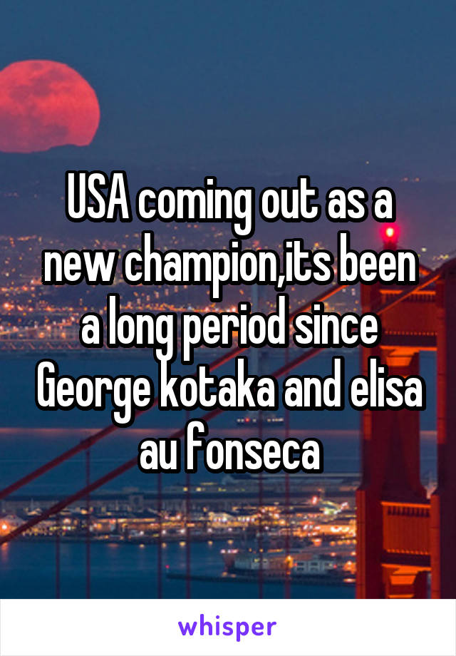 USA coming out as a new champion,its been a long period since George kotaka and elisa au fonseca